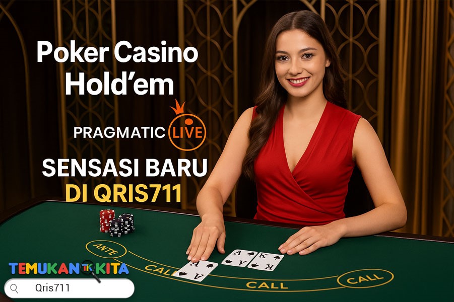 Poker Casino Hold’em Pragmatic Live: Sensasi Baru di QRIS711