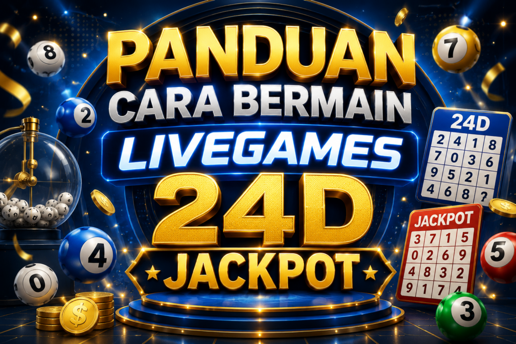 PANDUAN CARA BERMAIN LIVEGAMES 24D JACKPOT